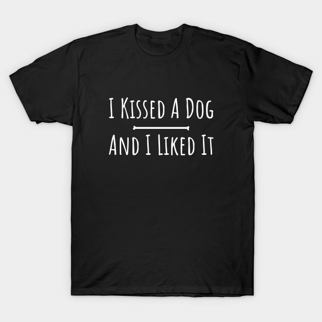 I kissed a dog and I liked it silly funny t-shirt T-Shirt by RedYolk